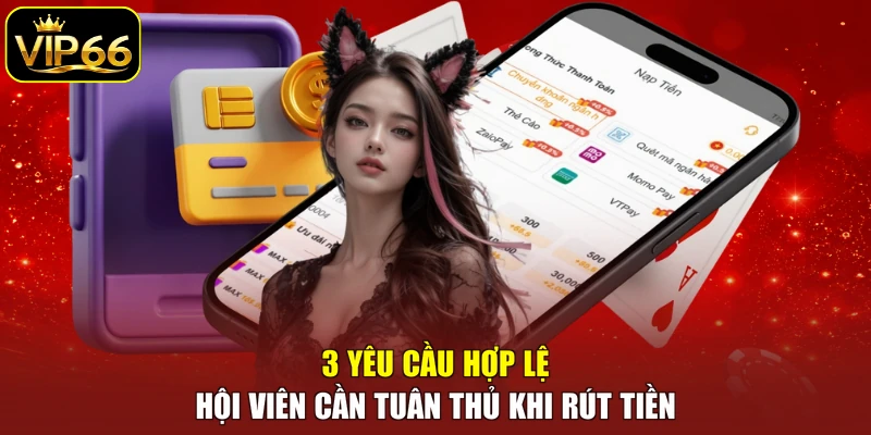 3 yêu cầu hợp lệ hội viên cần tuân thủ khi rút tiền