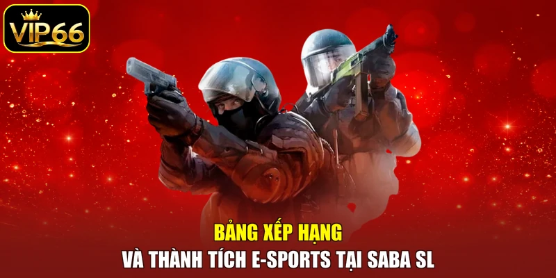 Bảng xếp hạng và thành tích E-sports tại SABA SL