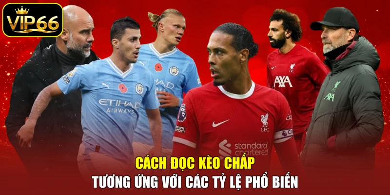 Cách đọc kèo chấp tương ứng với các tỷ lệ phổ biến