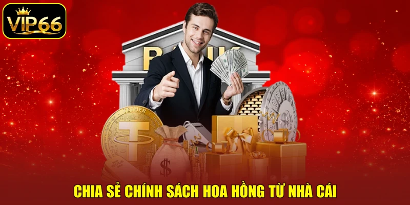 Chia sẻ chính sách hoa hồng từ nhà cái