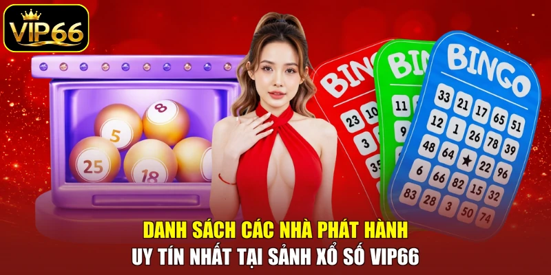 Danh sách các nhà phát hành uy tín nhất tại sảnh xổ số VIP66
