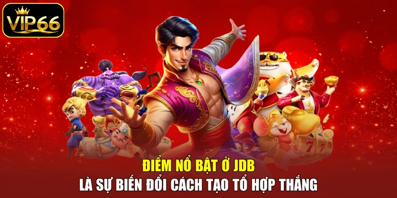 Điểm nổ bật ở JDB là sự biến đổi cách tạo tổ hợp thắng