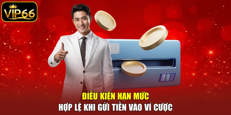 Điều kiện hạn mức hợp lệ khi gửi tiền vào ví cược