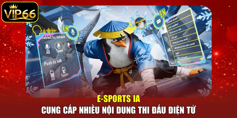 E-sports IA cung cấp nhiều nội dung thi đấu điện tử