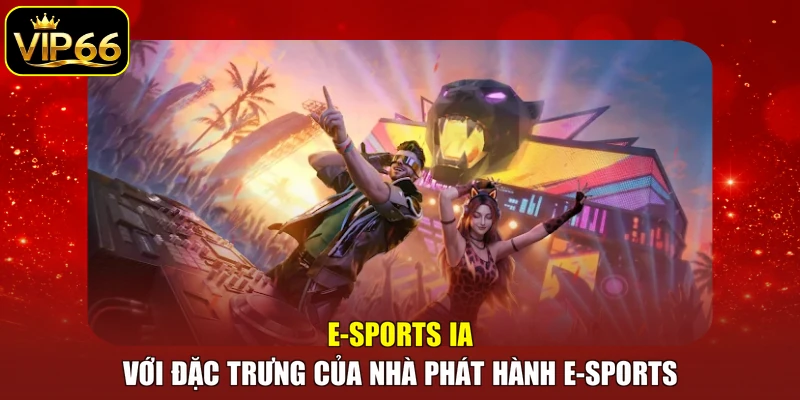 E-sports IA với đặc trưng của nhà phát hành e-sports
