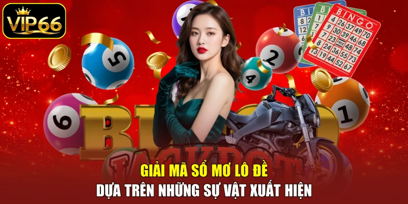 Giải mã sổ mơ lô đề dựa trên những sự vật xuất hiện