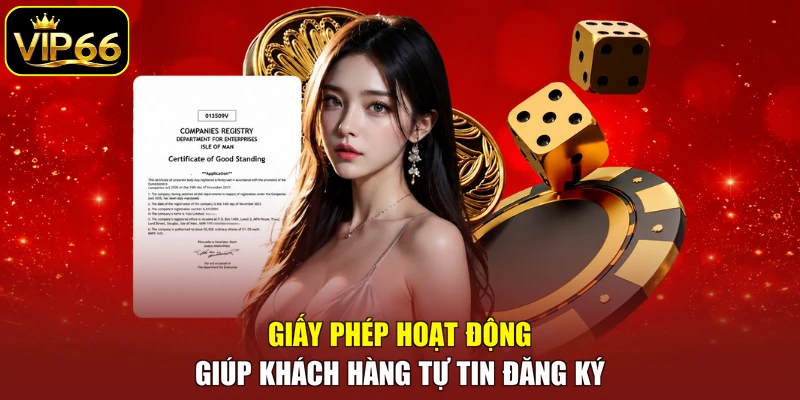 Giấy phép hoạt động giúp khách hàng tự tin đăng ký