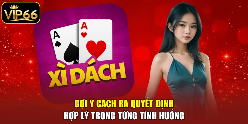 Gợi ý cách ra quyết định hợp lý trong từng tình huống