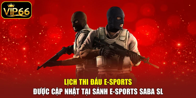 Lịch thi đấu E-sports được cập nhật tại Sảnh E-sports SABA SL