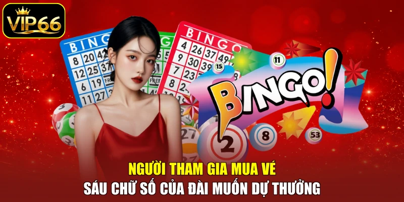 Người tham gia mua vé sáu chữ số của đài muốn dự thưởng