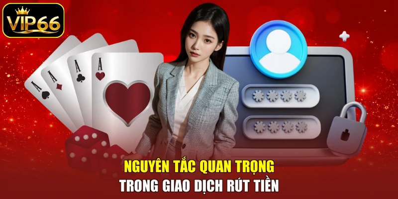 Nguyên tắc quan trọng trong giao dịch rút tiền
