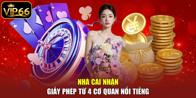 Nhà cái nhận giấy phép từ 4 cơ quan nổi tiếng