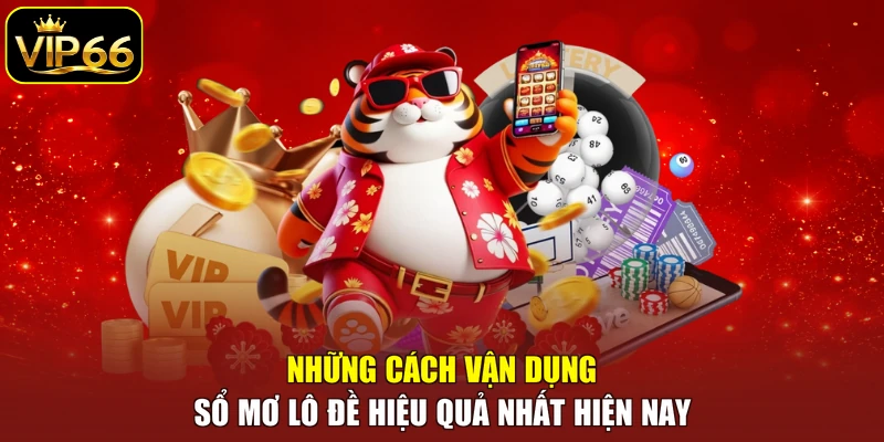 Những cách vận dụng sổ mơ lô đề hiệu quả nhất hiện nay