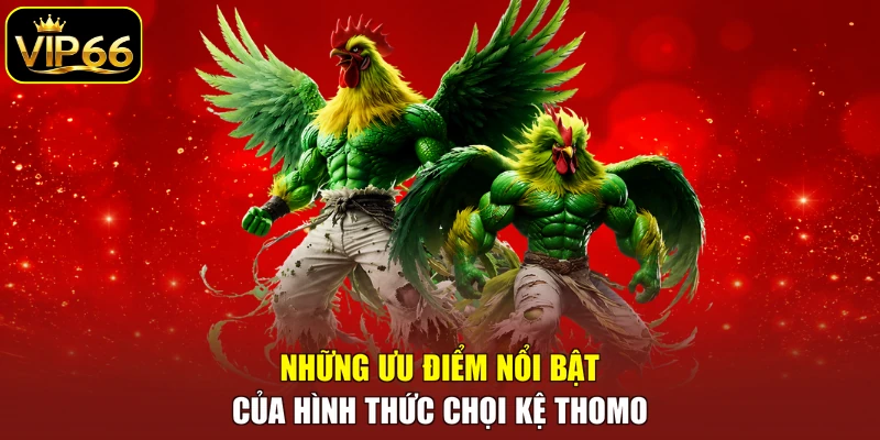 Những ưu điểm nổi bật của hình thức chọi kệ Thomo