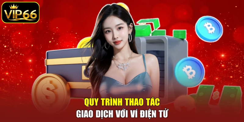 Quy trình thao tác giao dịch với ví điện tử
