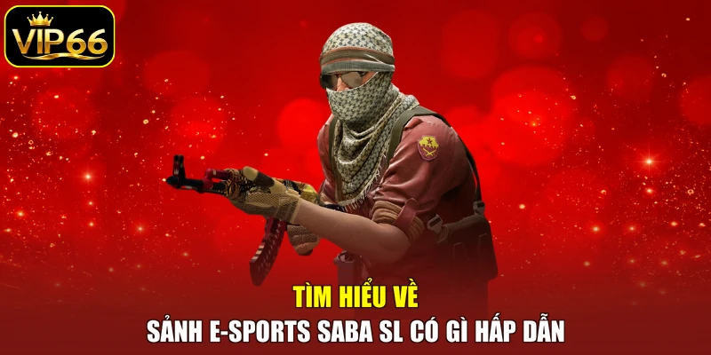 Tìm hiểu về sảnh E-sports SABA SL có gì hấp dẫn