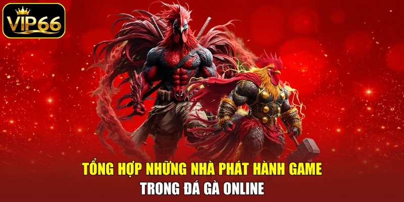 Tổng hợp những nhà phát hành game trong đá gà online