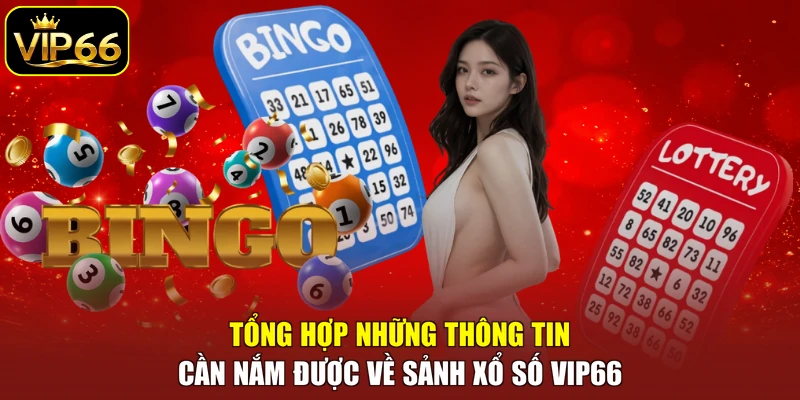 Tổng hợp những thông tin cần nắm được về sảnh xổ số VIP66