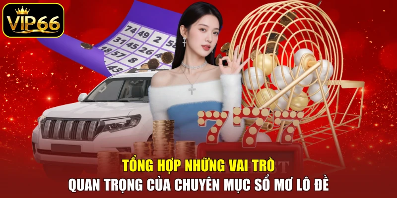 Tổng hợp những vai trò quan trọng của chuyên mục sổ mơ lô đề