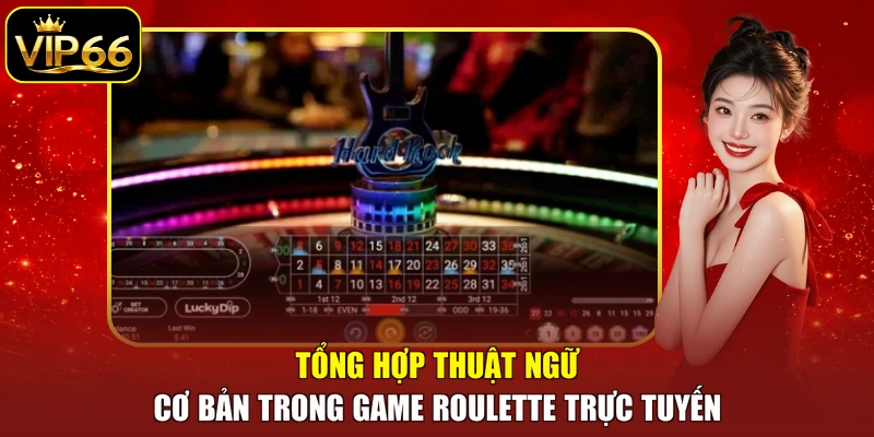 Tổng hợp thuật ngữ cơ bản trong game Roulette trực tuyến