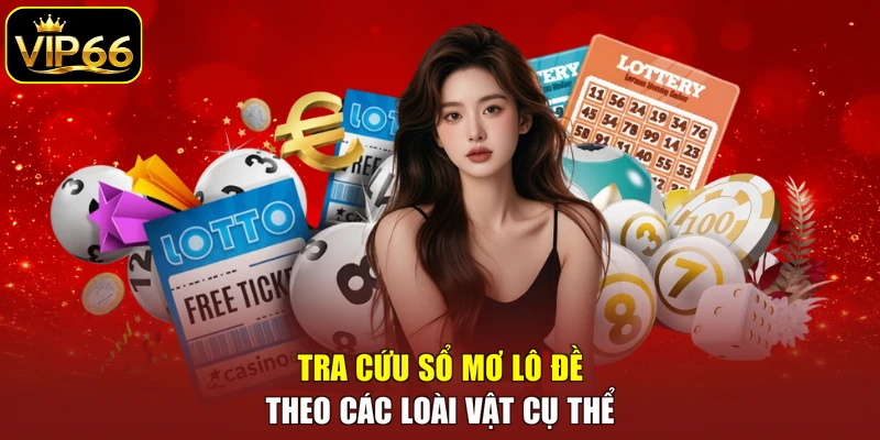 Tra cứu sổ mơ lô đề theo các loài vật cụ thể