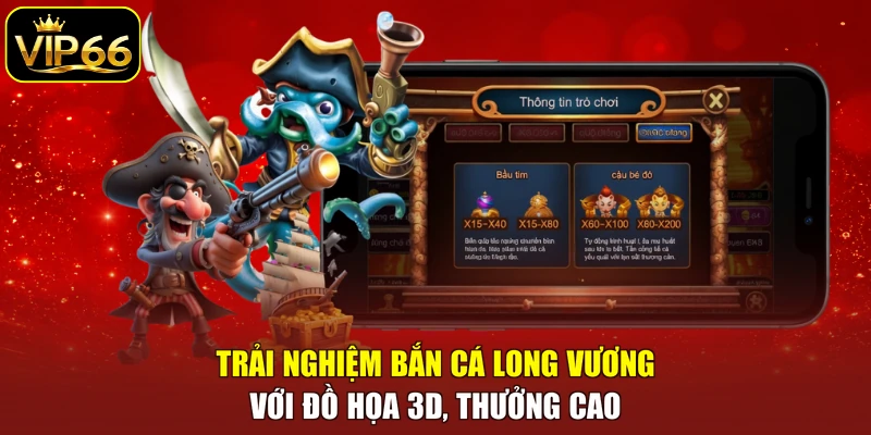 Trải nghiệm bắn cá Long Vương với đồ họa 3D, thưởng cao
