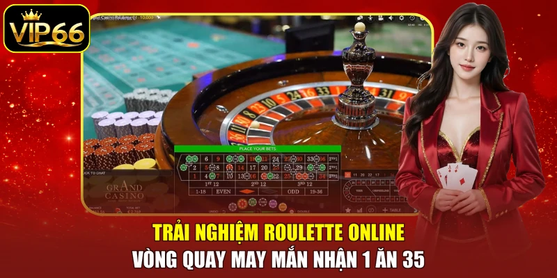 Trải nghiệm Roulette online vòng quay may mắn nhận 1 ăn 35