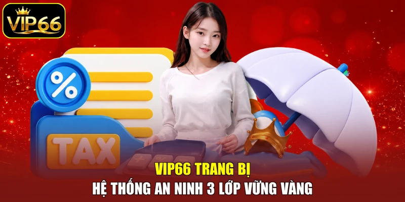 VIP66 trang bị hệ thống an ninh 3 lớp vững vàng