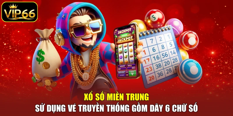 Xổ số Miền Trung sử dụng vé truyền thống gồm dãy 6 chữ số
