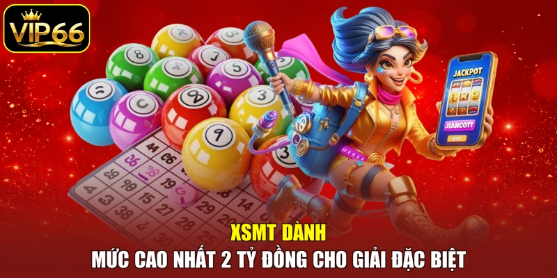 XSMT dành mức cao nhất 2 tỷ đồng cho giải Đặc biệt
